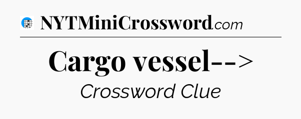 Cargo vessel--> Crossword Clue