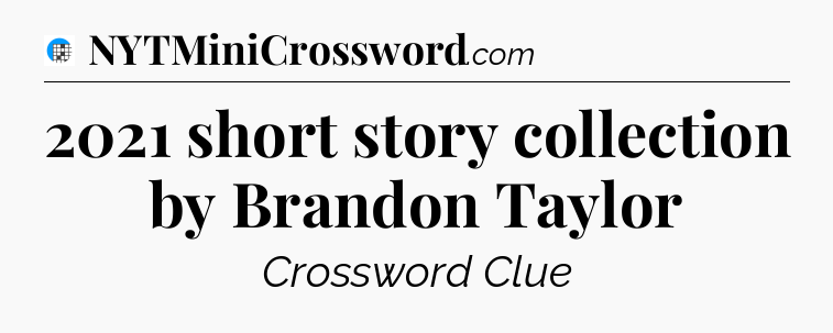 2021 short story collection by Brandon Taylor Crossword Clue