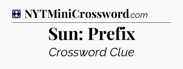 Solution: Sun: Prefix - NYT Mini Crossword