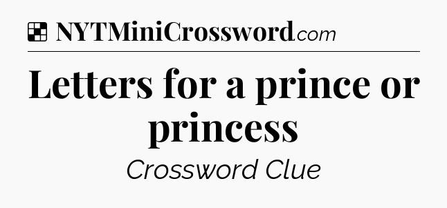 Solution: Letters for a prince or princess - NYT Crossword