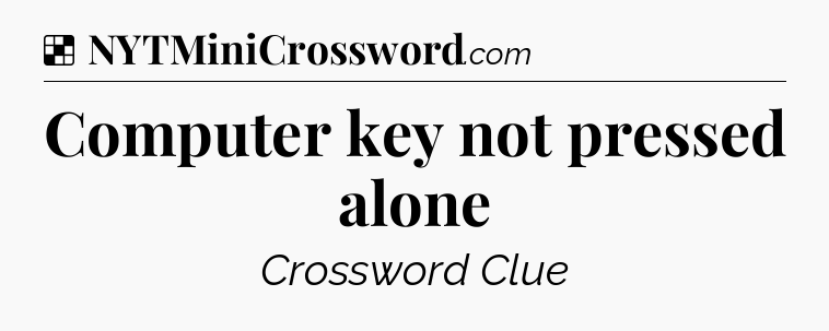 Solution: Computer key not pressed alone - NYT Crossword