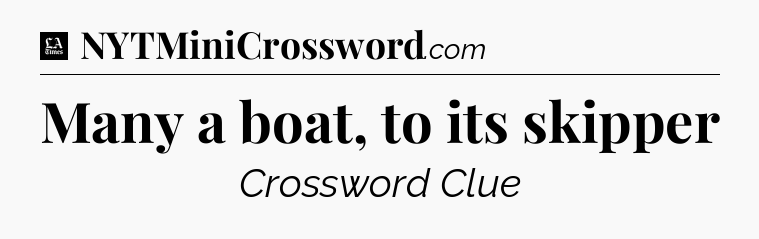 Many a boat, to its skipper - LA Times Crossword
