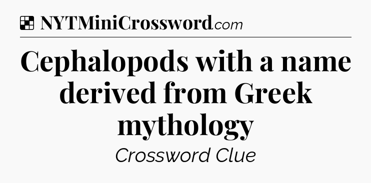 Solution: Cephalopods with a name derived from Greek mythology - NYT Crossword