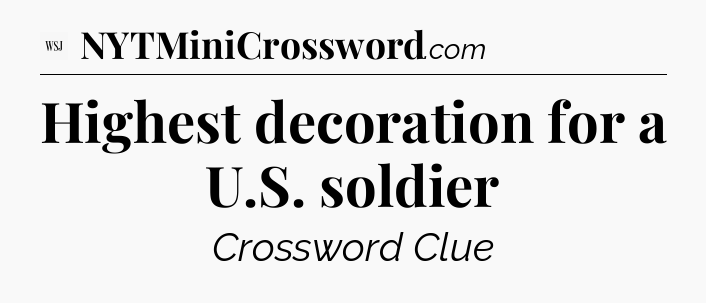 Highest decoration for a U.S. soldier - WSJ Crossword