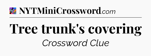 Tree trunk's covering Crossword Clue
