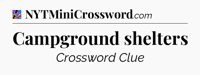 Campground shelters Crossword Clue