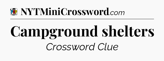Campground shelters Crossword Clue