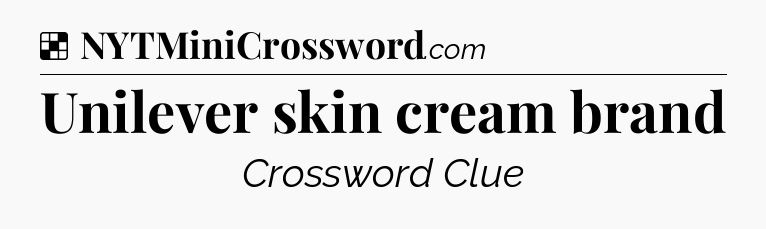 Solution: Unilever skin cream brand - NYT Crossword