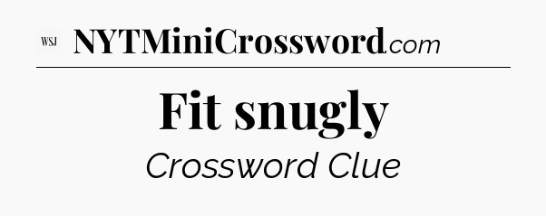 Fit snugly - WSJ Crossword