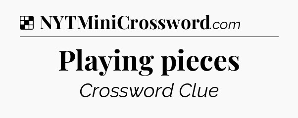 Solution: Playing pieces - NYT Crossword