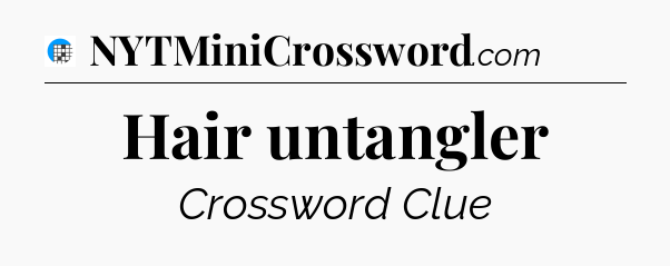 Hair untangler Crossword Clue
