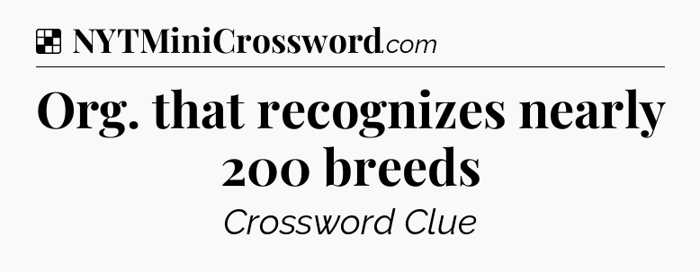 Solution: Org. that recognizes nearly 200 breeds - NYT Crossword