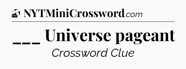 ___ Universe pageant - Daily Themed Classic Crossword