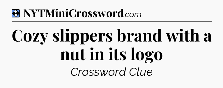Solution: Cozy slippers brand with a nut in its logo - NYT Mini Crossword