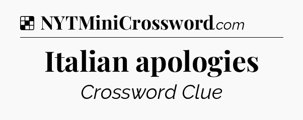 Solution: Italian apologies - NYT Crossword