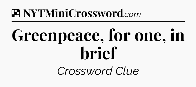 Solution: Greenpeace, for one, in brief - NYT Crossword