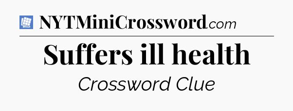 Suffers ill health Puzzle Page Crossword Clue