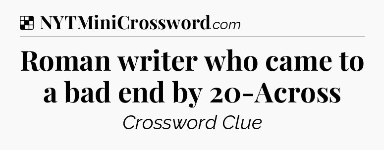 Solution: Roman writer who came to a bad end by 20-Across - NYT Crossword