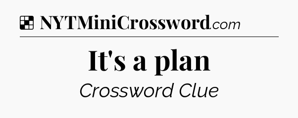 Solution: It's a plan - NYT Crossword
