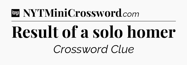 Result of a solo homer Crossword Clue