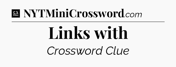 Links with - LA Times Crossword