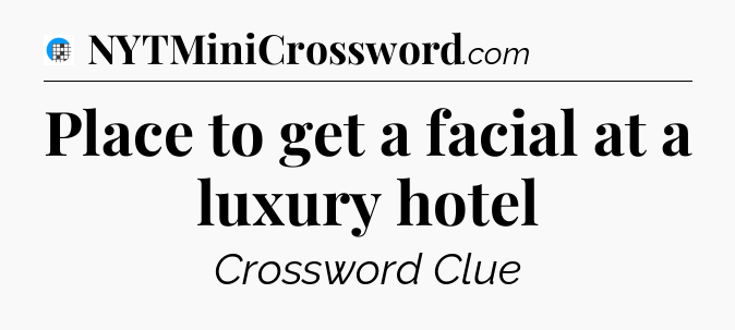 Place to get a facial at a luxury hotel Crossword Clue