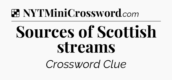 Solution: Sources of Scottish streams - NYT Crossword
