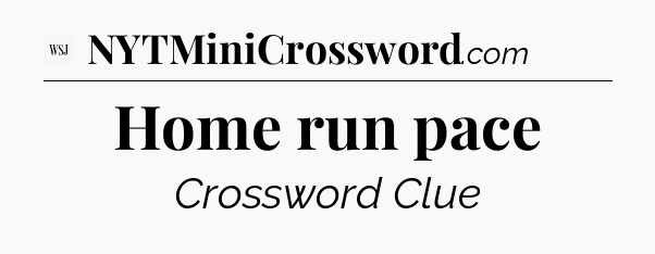 Home run pace - WSJ Crossword