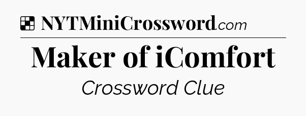 Solution: Maker of iComfort - NYT Crossword