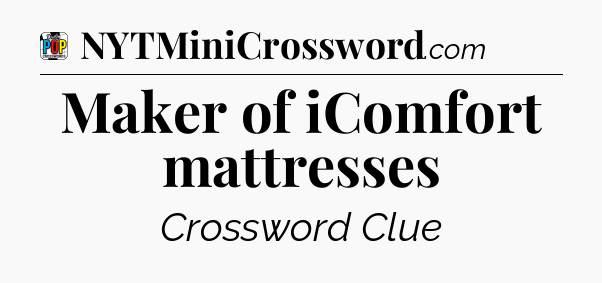 Maker of iComfort mattresses Crossword Clue