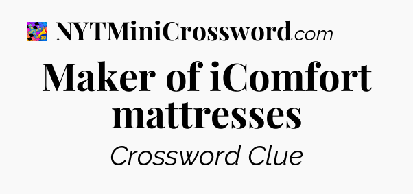Maker of iComfort mattresses Crossword Clue