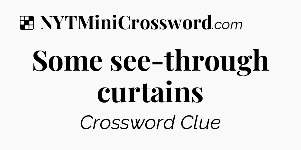 Solution: Some see-through curtains - NYT Crossword