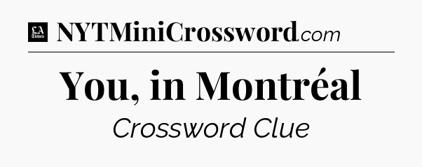 You, in Montréal - LA Times Crossword