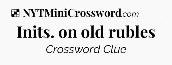 Solution: Inits. on old rubles - NYT Crossword