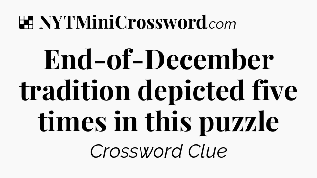Solution: End-of-December tradition depicted five times in this puzzle - NYT Crossword