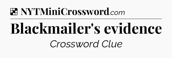 Solution: Blackmailer's evidence - NYT Crossword