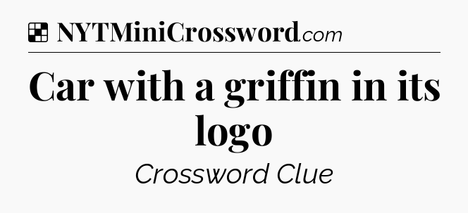Solution: Car with a griffin in its logo - NYT Crossword