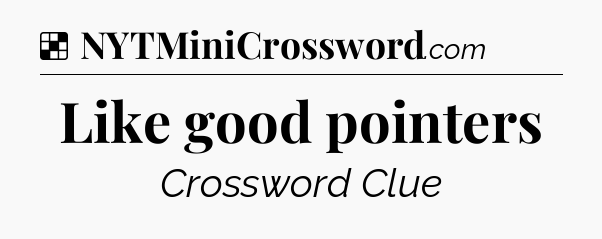 Solution: Like good pointers - NYT Crossword