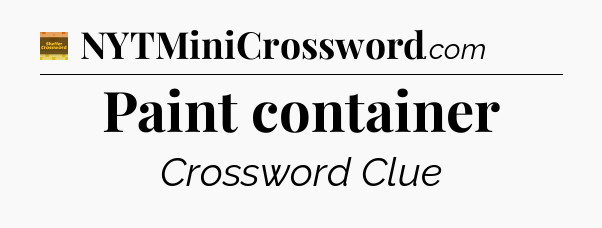 Paint container - Eugene Sheffer Crossword