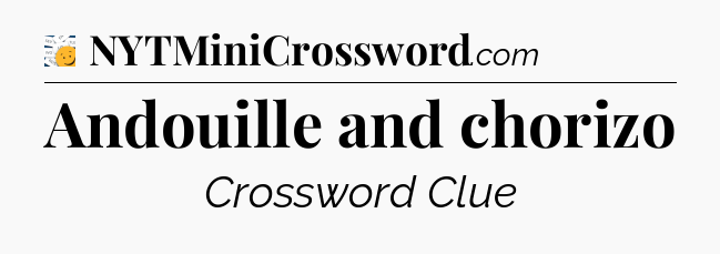 Andouille and chorizo - 7 Little Words