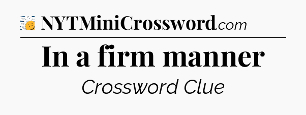 In a firm manner - 7 Little Words