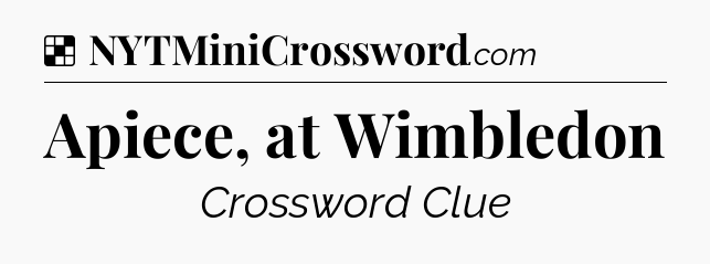Solution: Apiece, at Wimbledon - NYT Crossword