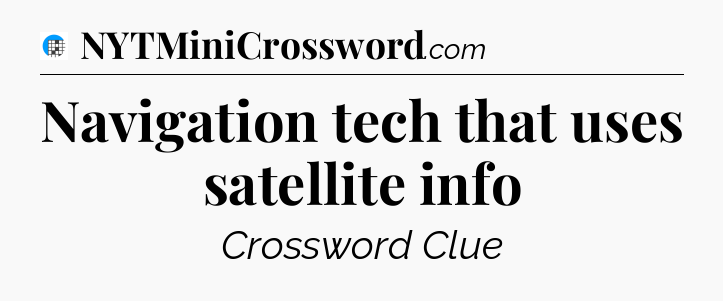 Navigation tech that uses satellite info Crossword Clue