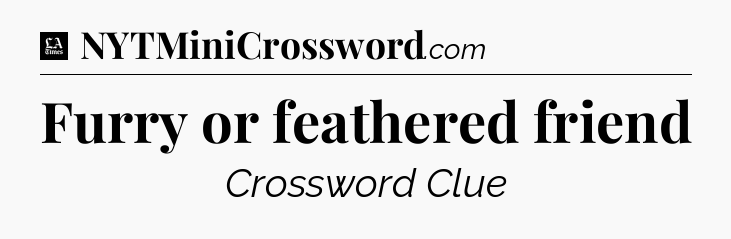 Furry or feathered friend - LA Times Crossword