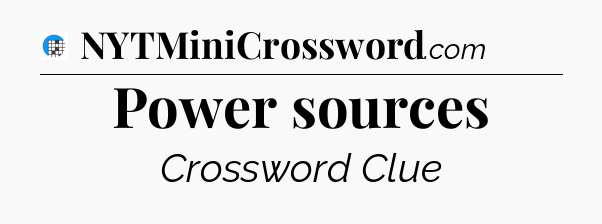 Power sources Crossword Clue