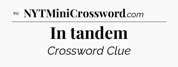 In tandem - WSJ Crossword
