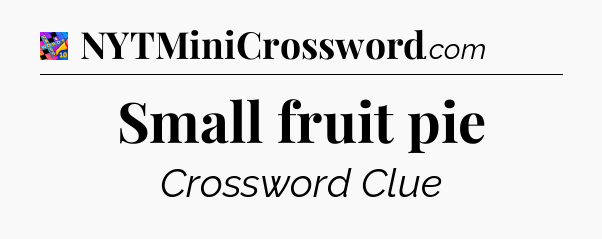 Small fruit pie Crossword Clue