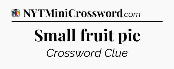 Small fruit pie Crossword Clue