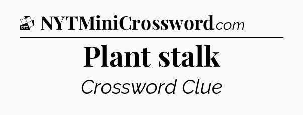 Plant stalk - Daily Themed Mini Crossword
