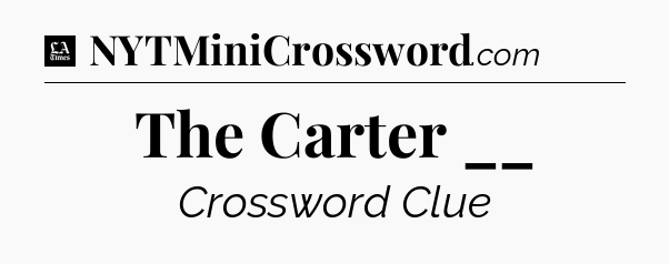 The Carter __ - LA Times Crossword